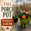 Three Season Porch Pot Workshop: Fall Edition September 15th, 6:30 PM
