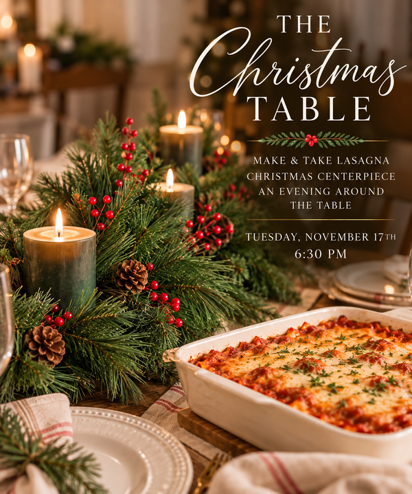 The Christmas Table (Cooking Class, Dinner, and Centerpiece) November 17th, 6:30 PM